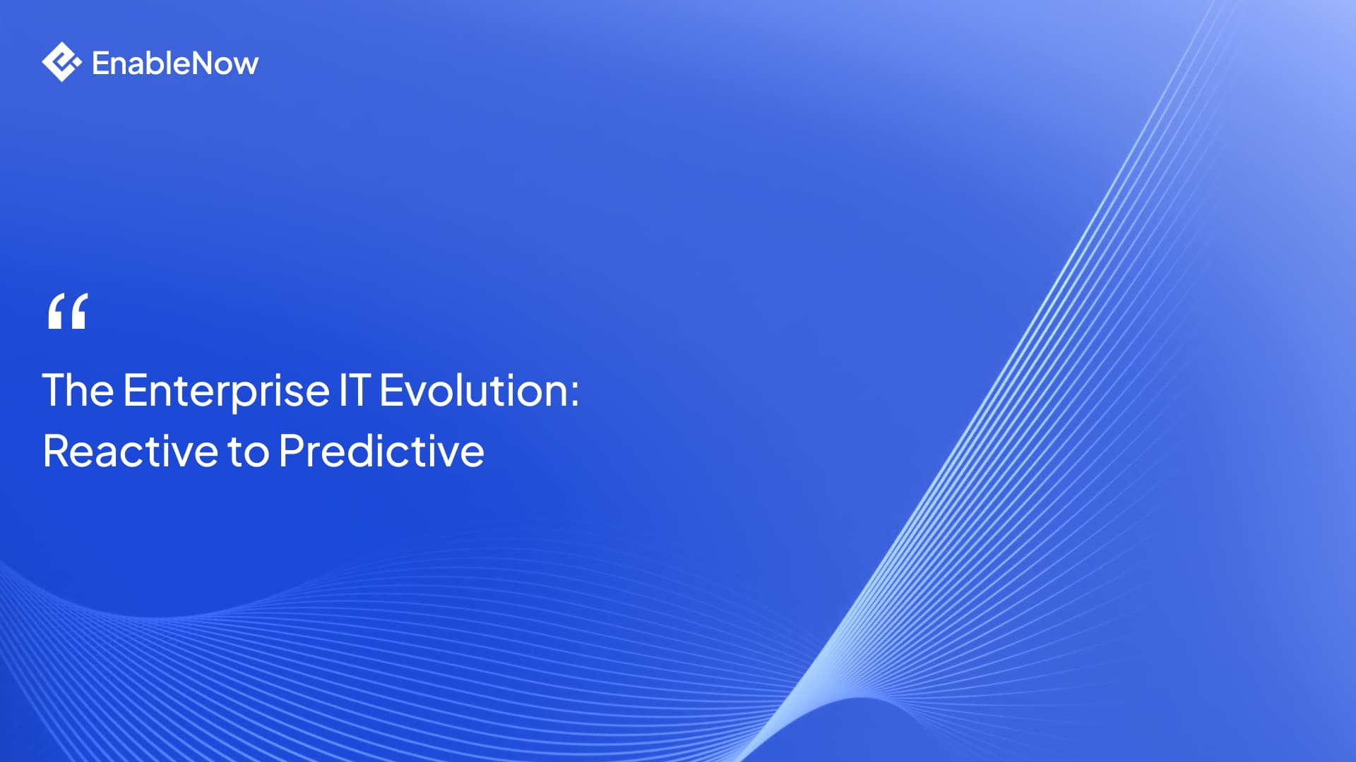 How to Move Enterprise IT from Reactive to Predictive Operations