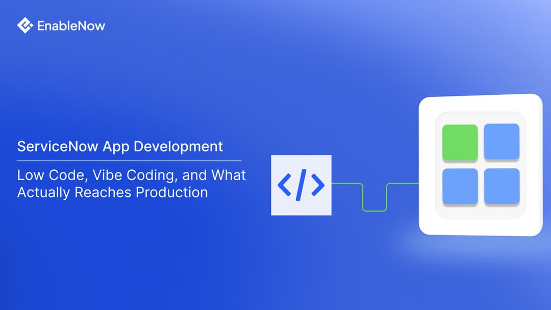 ServiceNow App Development: Low Code, Vibe Coding, and What Actually Reaches Production